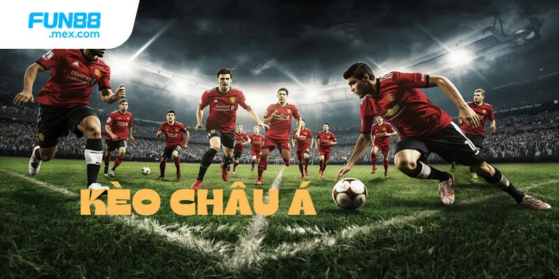 Kèo Châu Á Là Gì? Cách Đọc Kèo Chuẩn Chỉnh 2025