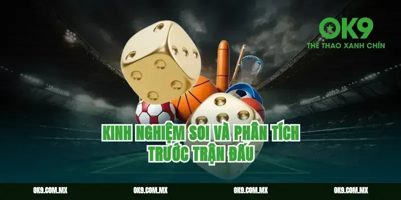 Kinh Nghiệm Soi Và Phân Tích Trước Trận Đấu