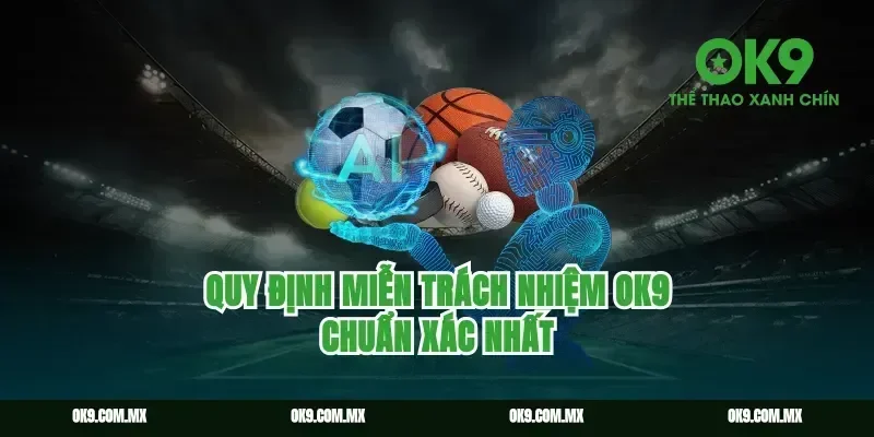 Quy định miễn trách nhiệm ok9 chuẩn xác nhất