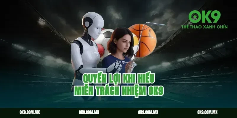 Quyền lợi khi hiểu miễn trách nhiệm ok9