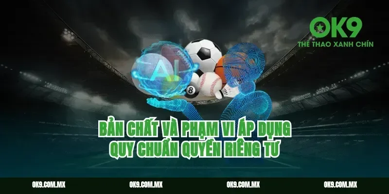 Bản chất và phạm vi áp dụng quy chuẩn quyền riêng tư