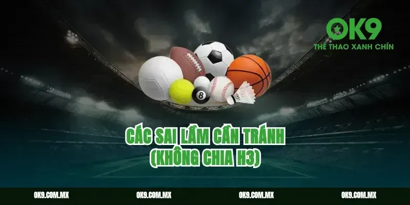 Các sai lầm cần tránh (Không chia H3)